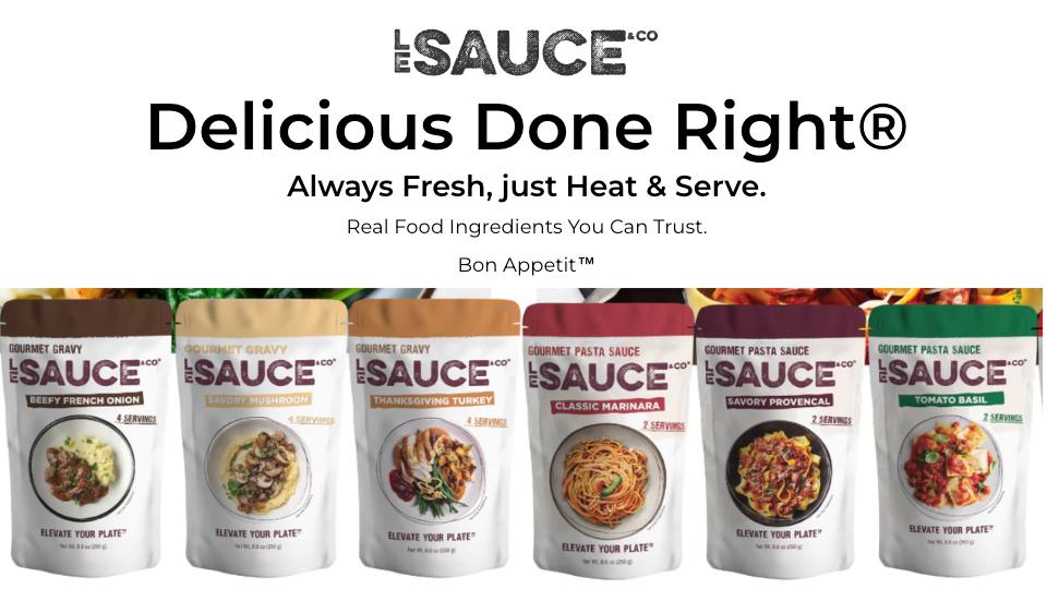 Always fresh gourmet sauces & gravies.Just heat & serve. Real food ingredients you can trust.&nbsp;Delicious Done Right® Guaranteed.Get 15% off when you sign up today.&nbsp;
